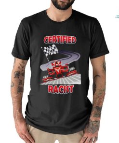 Certified Racist NASCAR shirt
