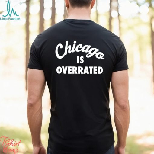 Chicago is overrated text 2023 shirt