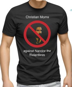 Christian Moms Against Nandor The Relentless Shirt