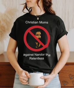 Christian Moms Against Nandor The Relentless Shirt