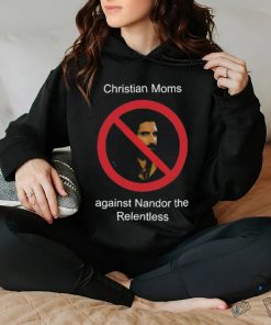 Christian Moms Against Nandor The Relentless Shirt