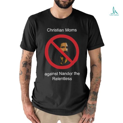 Christian Moms Against Nandor The Relentless Shirt