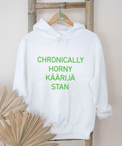 Chronically Horny Kaarija Stan Shirt