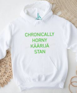Chronically Horny Kaarija Stan Shirt