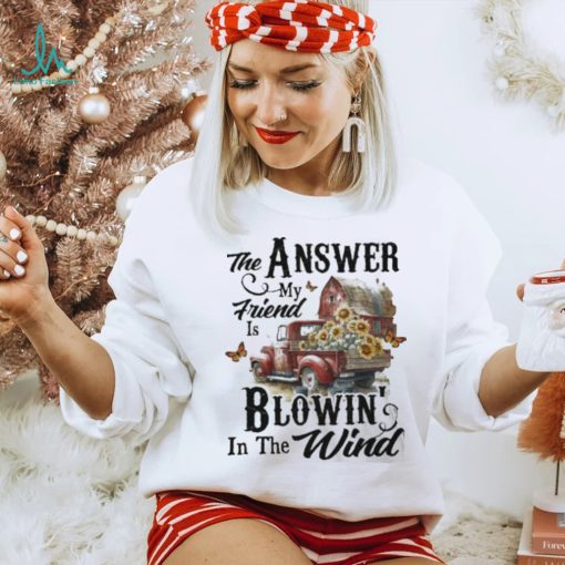 Country Truck The Answer My Friend Blowin’ In The Wind Sunflower shirt