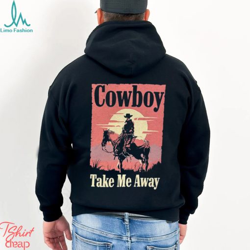 Cowboy take me away t shirt