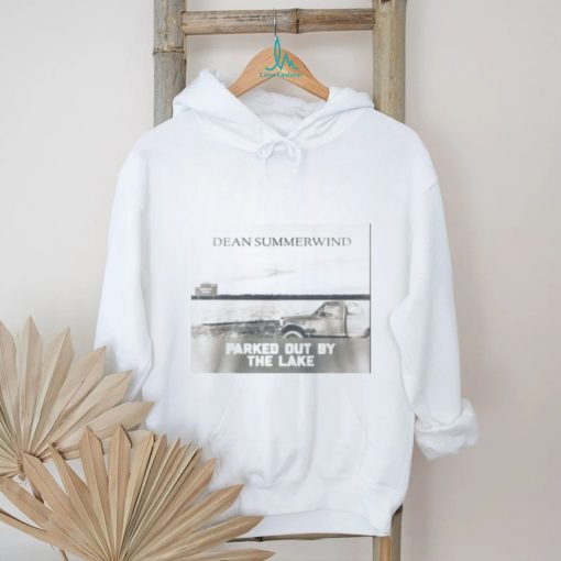 DEAN SUMMERWIND PARKED OUT BY THE LAKE shirt