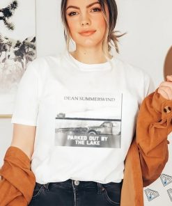 DEAN SUMMERWIND PARKED OUT BY THE LAKE shirt