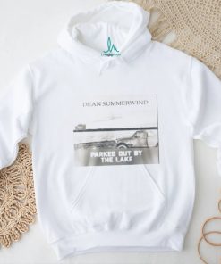 DEAN SUMMERWIND PARKED OUT BY THE LAKE shirt