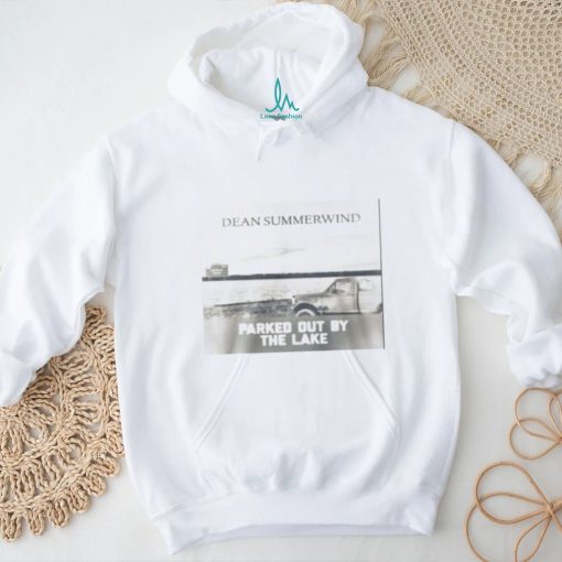 DEAN SUMMERWIND PARKED OUT BY THE LAKE shirt