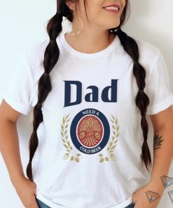 Dad Need A Cold Beer Shirt Father’S Day 2023 shirt,