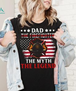 Dad The Firefighter The Myth The Legend Father's Day Firefighter Classic T Shirt