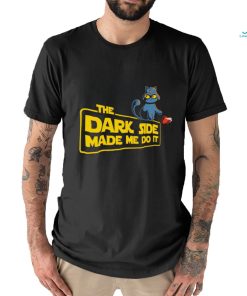 Darth Vader X Cat the Dark side made me do it shirt