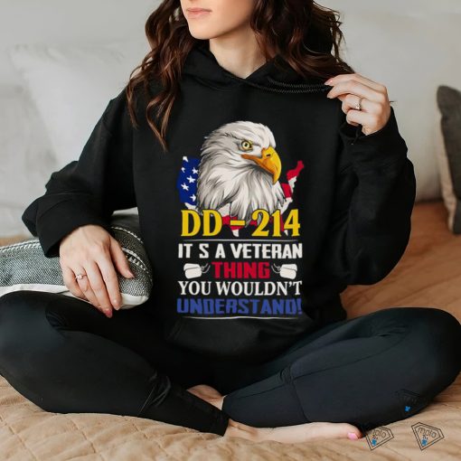 Dd 214 It’s A Veteran Thing You Wouldn’t Understand Funny Veteran Eagle Shirt