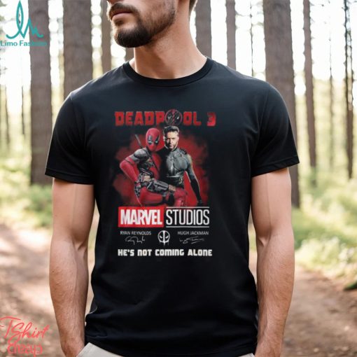 Deadpool 3 Marvel Studios He’s Not Coming Alone T Shirt