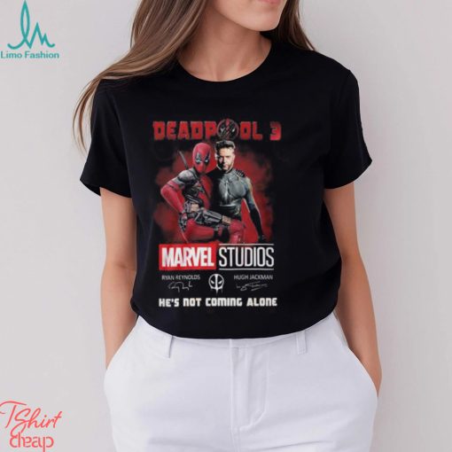 Deadpool 3 Marvel Studios He’s Not Coming Alone T Shirt