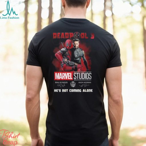 Deadpool 3 Marvel Studios He’s Not Coming Alone T Shirt