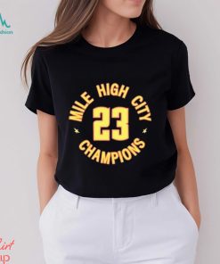 Denver Nuggets Basketball Mile High City Champions 2023 shirt