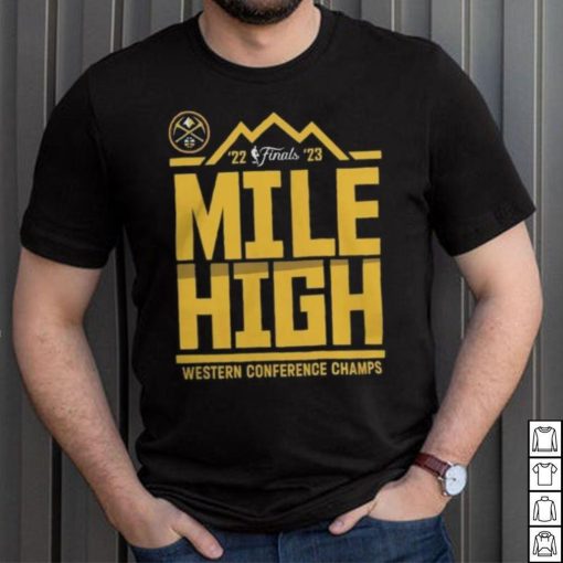 Denver Nuggets Mile High 2023 NBA Western Conference Finals Champs Spin Hometown Mantra Shirt