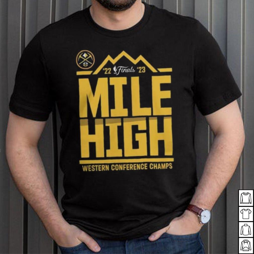 Denver Nuggets Mile High 2023 NBA Western Conference Finals Champs Spin Hometown Mantra Shirt Denver Nuggets Mile High 2023 NBA Western Conference Finals Champs Spin Hometown Mantra Shirt
