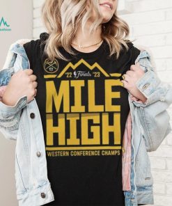 Denver Nuggets Mile High 2023 NBA Western Conference Finals Champs Spin Hometown Mantra Shirt