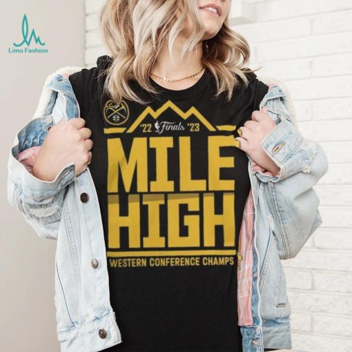 Denver Nuggets Mile High 2023 NBA Western Conference Finals Champs Spin Hometown Mantra Shirt