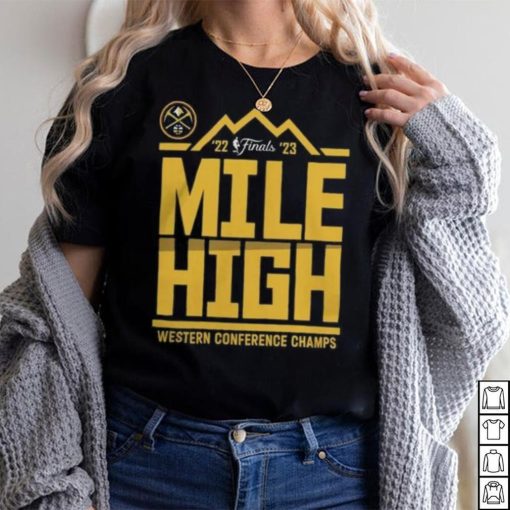 Denver Nuggets Mile High 2023 NBA Western Conference Finals Champs Spin Hometown Mantra Shirt