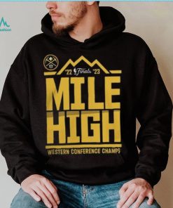 Denver Nuggets Mile High 2023 NBA Western Conference Finals Champs Spin Hometown Mantra Shirt