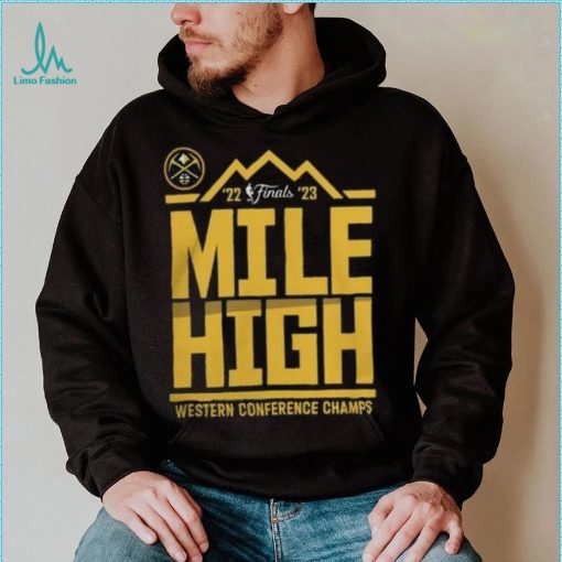 Denver Nuggets Mile High 2023 NBA Western Conference Finals Champs Spin Hometown Mantra Shirt