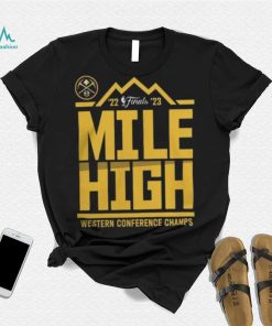 Denver Nuggets Mile High 2023 NBA Western Conference Finals Champs Spin Hometown Mantra Shirt