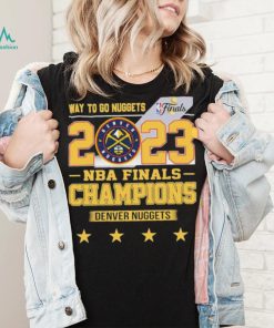 Denver Nuggets Way To Go Nuggets Nba Finals Championship 2023 Shirt