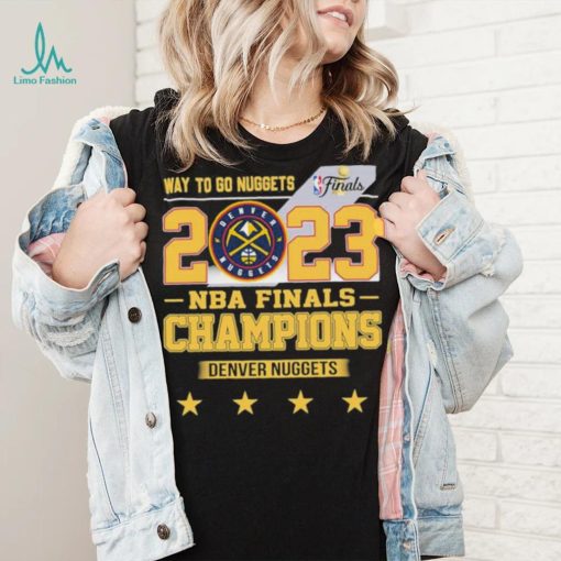 Denver Nuggets Way To Go Nuggets Nba Finals Championship 2023 Shirt