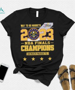 Denver Nuggets Way To Go Nuggets Nba Finals Championship 2023 Shirt