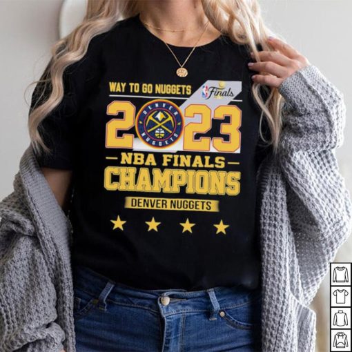 Denver Nuggets Way To Go Nuggets Nba Finals Championship 2023 Shirt