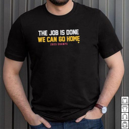 Denver The job is done we can go home 2023 champs Shirt