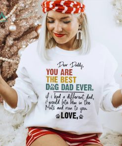 Dog Lover Dear Daddy You Are The Best Dog Dad Ever Unisex Shirt