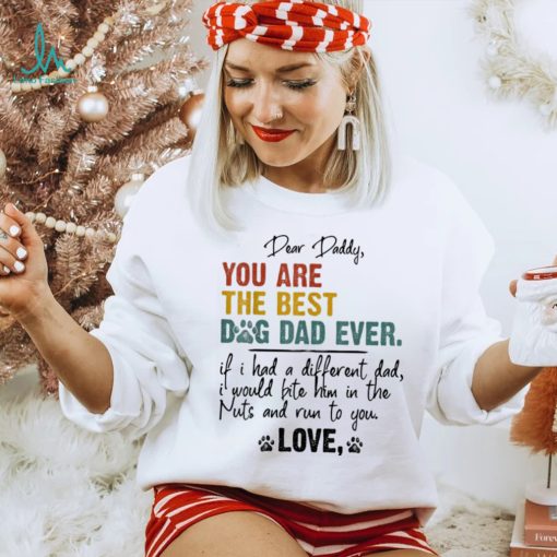 Dog Lover Dear Daddy You Are The Best Dog Dad Ever Unisex Shirt