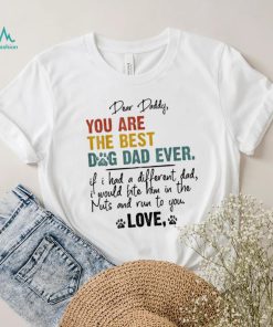 Dog Lover Dear Daddy You Are The Best Dog Dad Ever Unisex Shirt