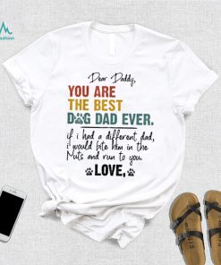 Dog Lover Dear Daddy You Are The Best Dog Dad Ever Unisex Shirt