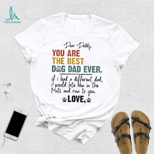 Dog Lover Dear Daddy You Are The Best Dog Dad Ever Unisex Shirt