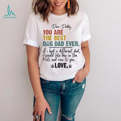 Dog Lover Dear Daddy You Are The Best Dog Dad Ever Unisex Shirt