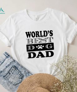 Dog Lover Father’s Day Funny Gift World’s Best Dog Dad Shirt