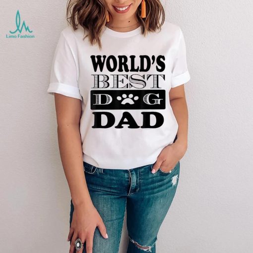 Dog Lover Father’s Day Funny Gift World’s Best Dog Dad Shirt