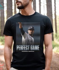 Domingo German Is Perfect First Pitcher Perfect Game MLB New York Yankees Fan Gifts T Shirt