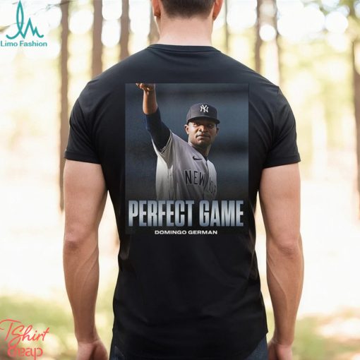 Domingo German Is Perfect First Pitcher Perfect Game MLB New York Yankees Fan Gifts T Shirt