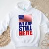 Donald Trump We Are Still Here T shirt