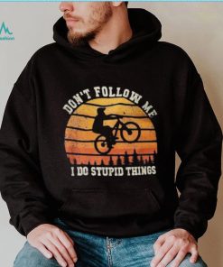 Don’t Follow Me I Do Stupid Things Cute Bicycle For Cyclist Shirt