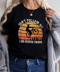 Don’t Follow Me I Do Stupid Things Cute Bicycle For Cyclist Shirt