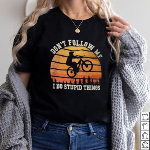 Don’t Follow Me I Do Stupid Things Cute Bicycle For Cyclist Shirt