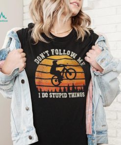 Don’t Follow Me I Do Stupid Things Cute Bicycle For Cyclist Shirt
